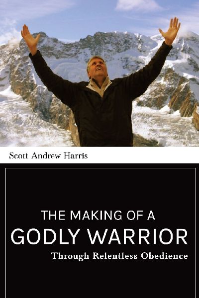 The Making of a Godly Warrior: Through Relentless Obedience