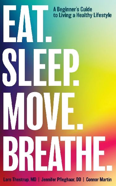 Eat. Sleep. Move. Breathe: The Beginners Guide to Living A Healthy Lifestyle