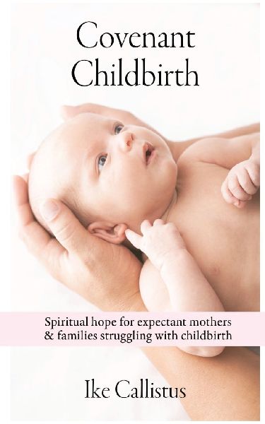Covenant Childbirth: Spiritual Hope for Expectant Mothers and Families Struggling With Childbirth