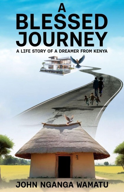A Blessed Journey: A Life Story of a Dreamer from Kenya