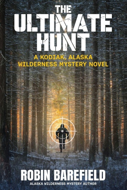 The Ultimate Hunt: A Kodiak, Alaska Wilderness Mystery Novel