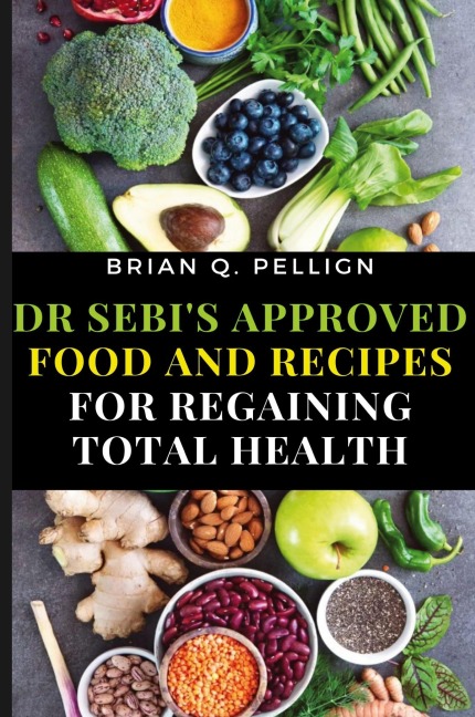 Dr SEBIs Approved Food and Recipes for Regaining Total Health