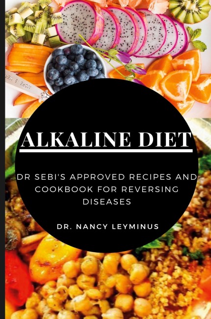 Alkaline Diet: Dr Sebis Approved Recipes and Cookbook for Reversing Diseases
