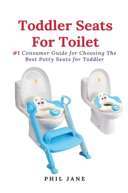 Toddler Seats For Toilet: #1 Consumer Guide for Choosing The Best Potty Seats for Toddler