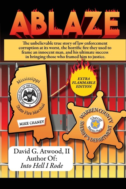 Ablaze: The Unbelievable True Story of Law Enforcement Corruption at its Worst; the Horrific Fire They Used to Frame an Innocent Man, and His Ultimate Success in Bringing Those Who Framed Him to Justice