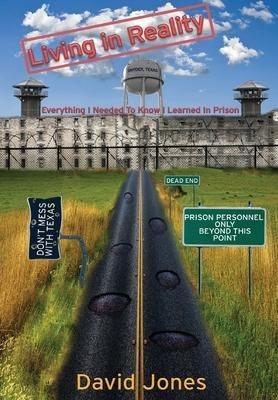 Living in Reality: Everything I Needed to Know I Learned in Prison