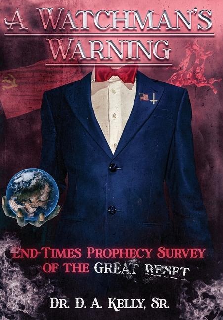 A Watchmans Warning: End-Times Prophecy Survey of the Great Reset