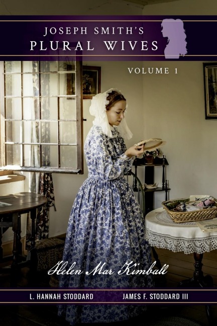 Joseph Smiths Plural Wives, Volume 1: Helen Mar Kimball