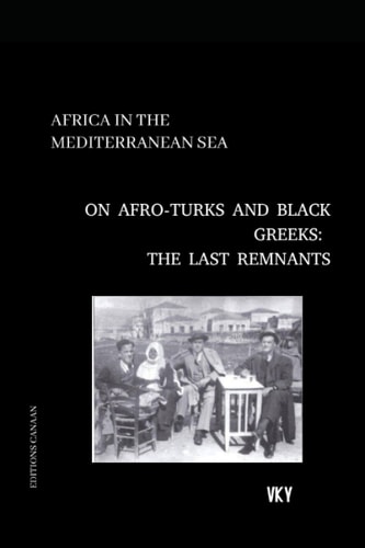 Africa in the Mediterranean On Afro-Turks and Black Greeks The Last Remnants