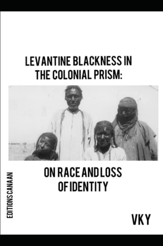 Levantine Blackness In The Colonial Prism On Race And Loss of Identity