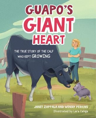 Guapos Giant Heart: The True Story of the Calf Who Kept Growing