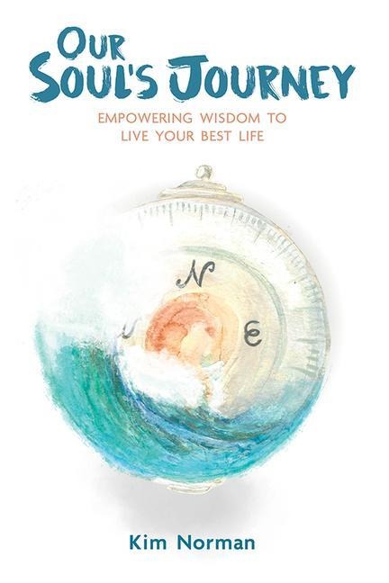 Our Souls Journey: Empowering Wisdom to Live Your Best Life