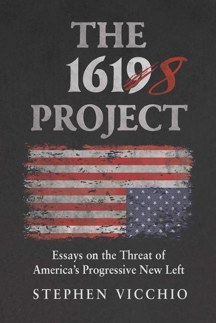 The 1618 Project: Essays on the Threat of Americas Progressive New Left