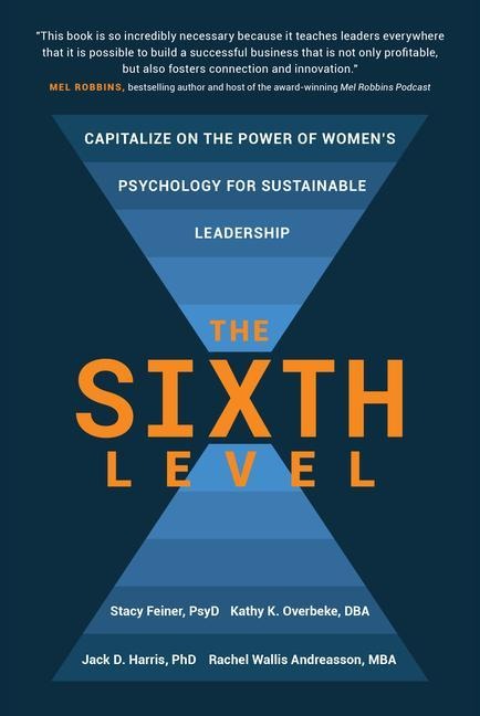 The Sixth Level: Capitalize on the Power of Womens Psychology for Sustainable Leadership