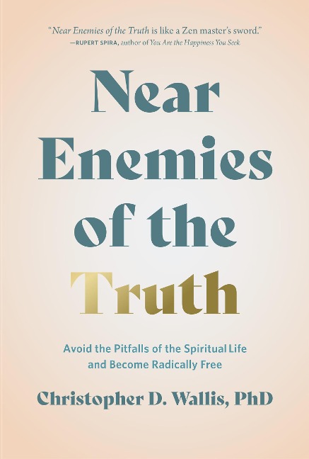 Near Enemies of the Truth: Avoid the Pitfalls of a Spiritual Life and Become Radically Free
