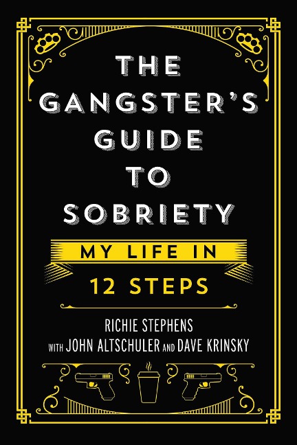 The Gangsters Guide to Sobriety: My Life in 12 Steps