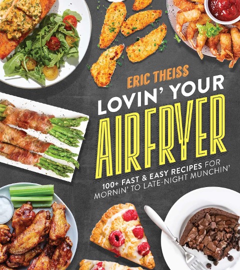 Lovin Your Air Fryer: 100+ Fast & Easy Recipes for Mornin to Late-Night Munchin