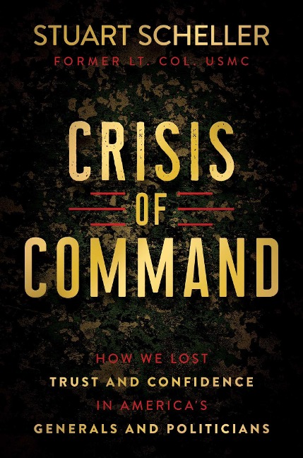 Crisis of Command: How We Lost Trust and Confidence in Americas Generals and Politicians