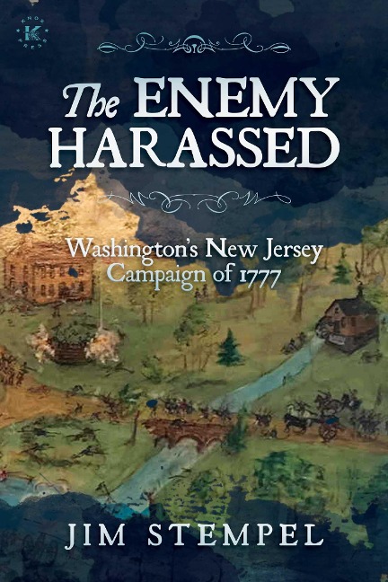 The Enemy Harassed: Washingtons New Jersey Campaign of 1777