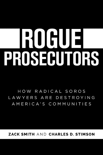 Rogue Prosecutors: How Radical Soros Lawyers Are Destroying Americas Communities