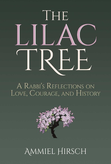 The Lilac Tree: A Rabbi's Reflections on Love, Courage, and History