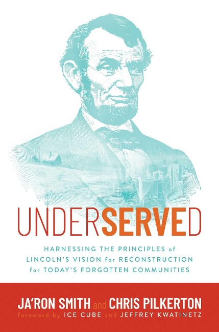 Underserved: Harnessing the Principles of Lincolns Vision for Reconstruction for Todays Forgotten Communities