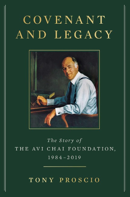 Covenant and Legacy: The Story of the AVI Chai Foundation, 1984-2019