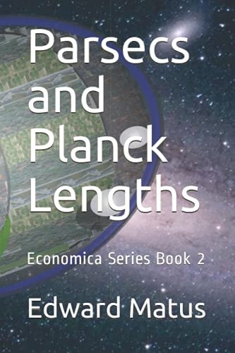 Parsecs and Planck Lengths Economica Series Book 2
