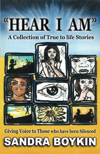 Hear I Am Collection of True to Life Stories-Giving Voice to Those Who Have Been Silenced