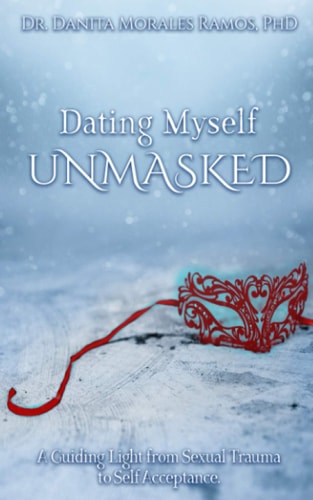 Dating Myself UNMASKED A Guiding Light from Sexual Trauma to Self-Acceptance