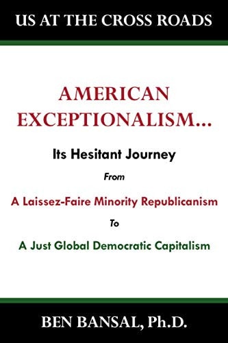 American Exceptionalism Its Hesitant Journey from Laissez-Faire Minority Republicanism to a Just Equitable Global Capitalism