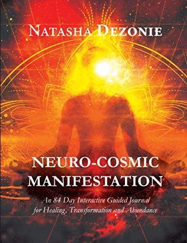 Neuro-Cosmic Manifestation An 84-Day Interactive Guided Journal for Healing, Transformation and Abundance