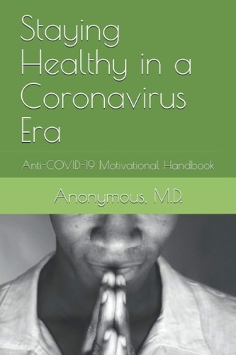 Staying Healthy in a Coronavirus Era Anti-COVID-19 Motivational Handbook