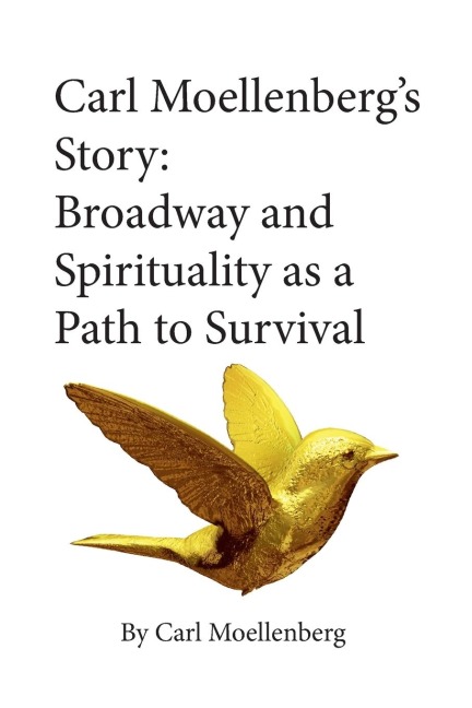 Carl Moellenbergs Story: Broadway and Spirituality as a Path to Survival
