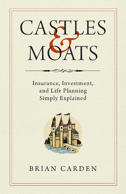 Castles and Moats: Insurance, Investment, and Life Planning Simply Explained