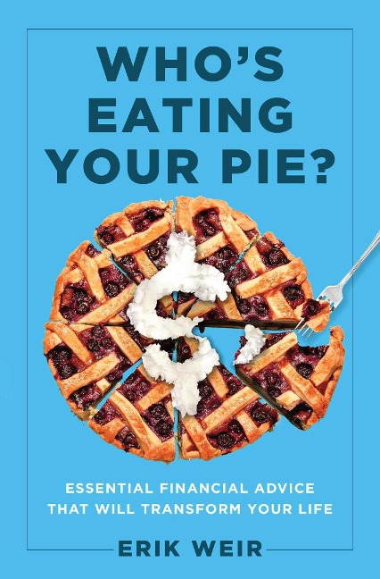 Whos Eating Your Pie?: Essential Financial Advice That Will Transform Your Life