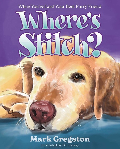 Wheres Stitch?: When Youve Lost Your Best Furry Friend