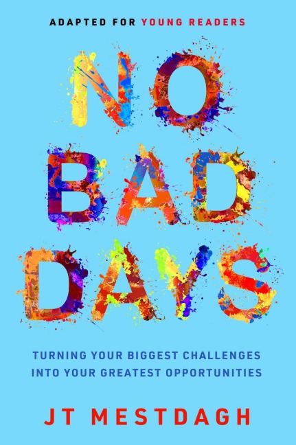 No Bad Days: Turning Your Biggest Challenges Into Your Greatest Opportunities (Adapted for Young Readers)