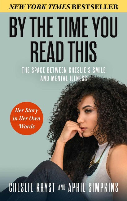By the Time You Read This: The Space between Cheslies Smile and Mental Illness -- Her Story in Her Own Words
