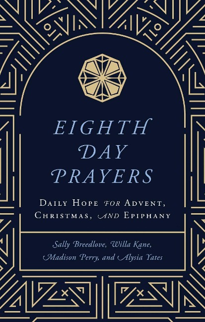 Eighth Day Prayers (Volume 1): Daily Hope for Advent, Christmas, and Epiphany