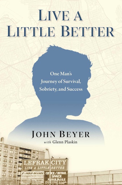 Live a Little Better: One Man's Journey of Survival, Sobriety, and Success