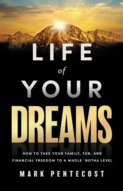 Life of Your Dreams: How to Take Your Family, Fun, and Financial Freedom to a Whole Notha Level