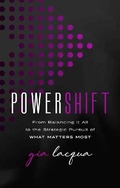 Powershift: From Balancing It All to the Strategic Pursuit of What Matters Most