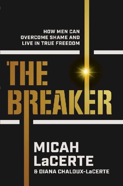 The Breaker: How Men Can Overcome Shame and Live in True Freedom