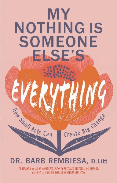 My Nothing Is Someone Elses Everything: How Small Acts Can Create Big Change