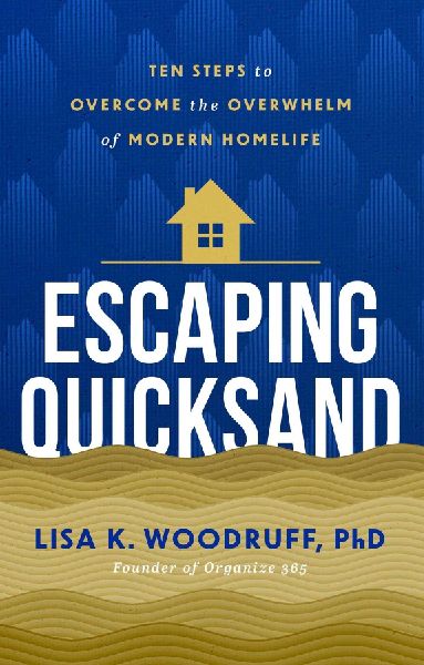 Escaping Quicksand: 10 Steps to Overcome the Overwhelm of Modern Homelife