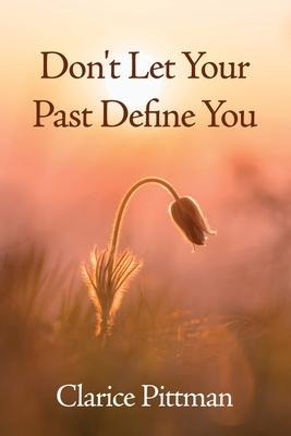 Dont Let Your Past Define You