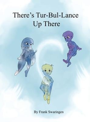 Theres Tur-Bul-Lance Up There