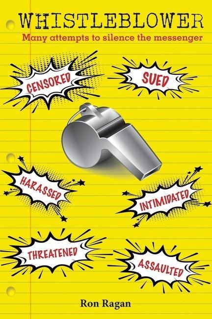 Whistleblower: Censored, Sued, Harassed, Intimidated, Threatened, Assaulted