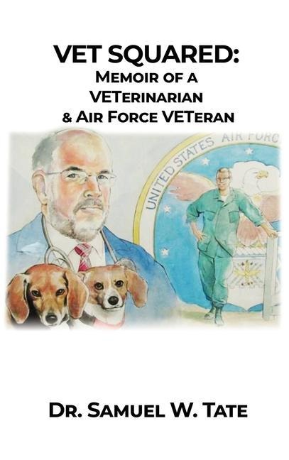 Vet Squared: Memoir of a VETerinarian & Air Force VETeran